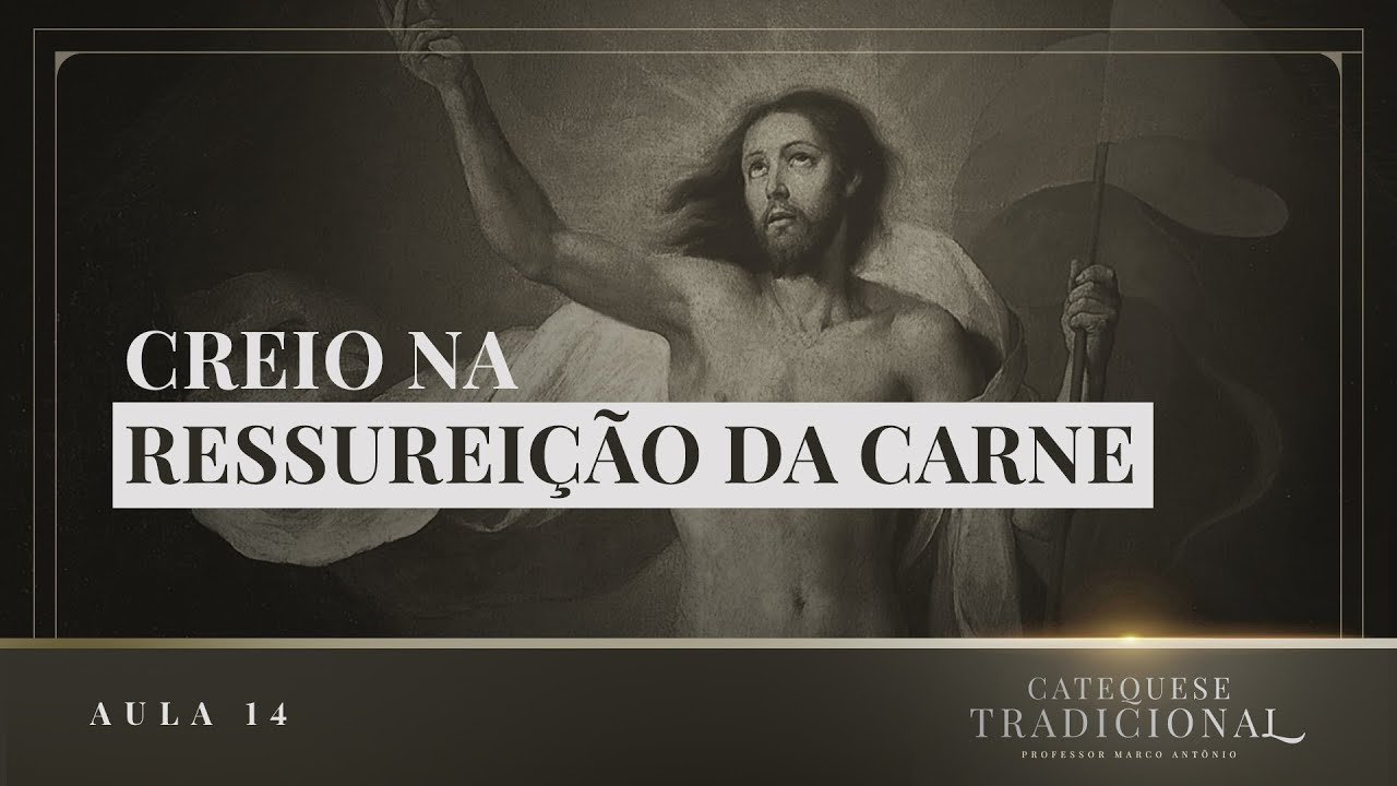 Creio na Ressurreição da Carne I Catequese Tradicional #014