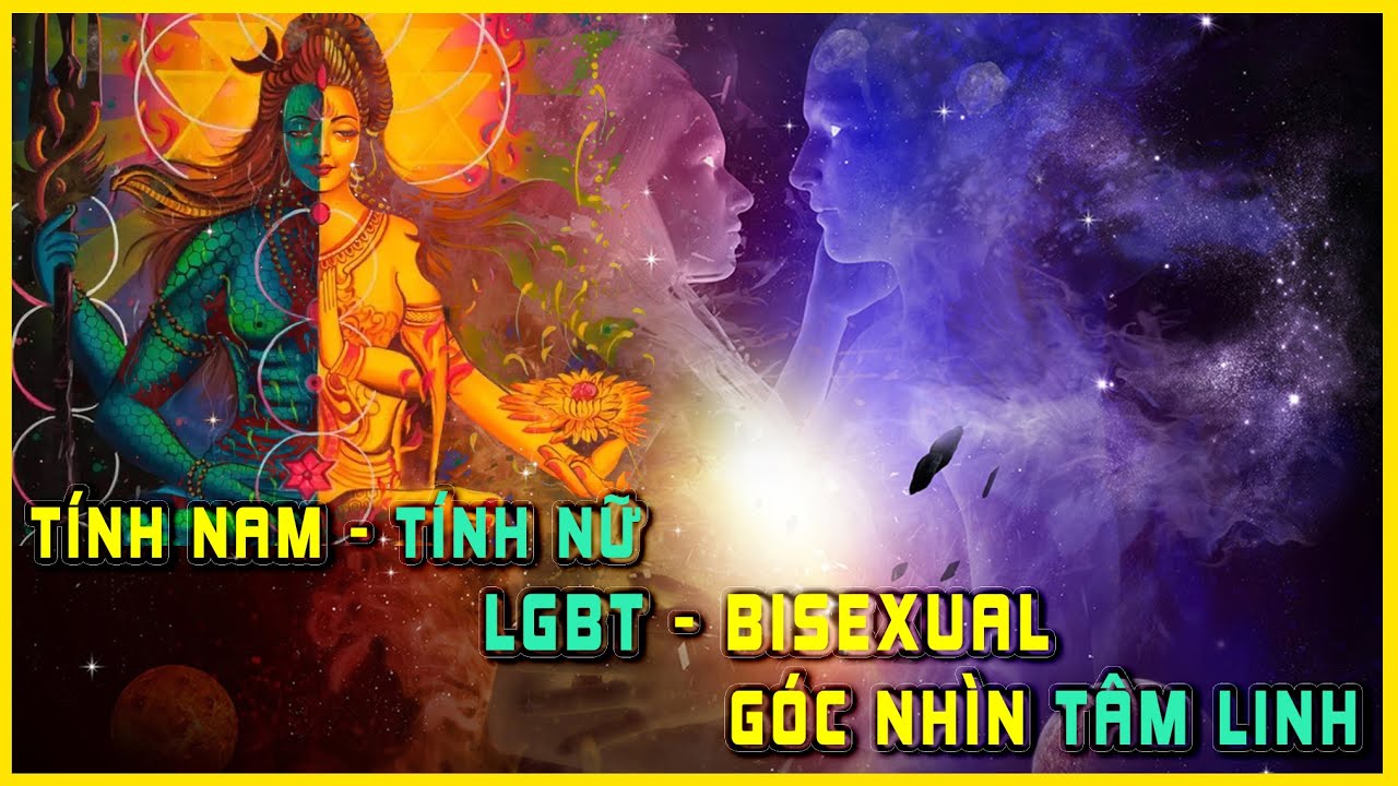 Tính Nam Tính Nữ và Linh Hồn Trọn Vẹn - LGBT/ BISEXUAL theo góc nhìn Tâm Linh | Khoa Học Tâm Linh