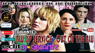 BLU LIP SERVICE - OUT OF THE BLU BY CHARME COM DJ★GIGANTE BLACK MUSIC