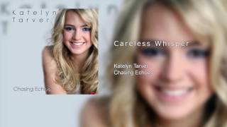 Katelyn Tarver - Careless Whisper (Audio)
