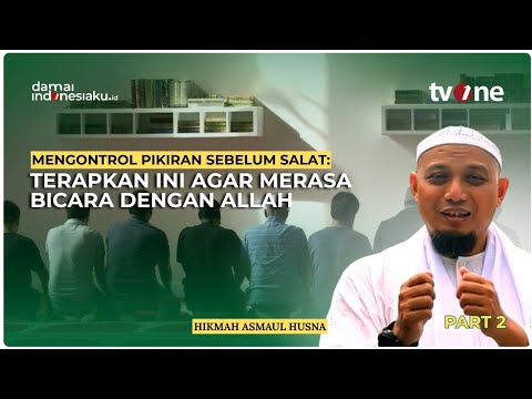 Mengontrol Pikiran Sebelum Salat: Terapkan Ini Agar Merasa Bicara dengan Allah | HIKMAH ASMAUL HUSNA