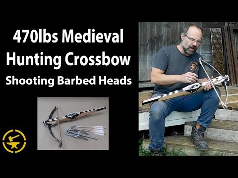 470lbs Medieval German hunting crossbow - shooting barbed heads!!