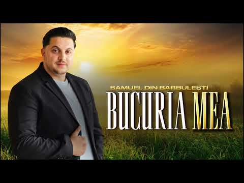 SAMUEL DIN BĂRBULEȘTI - BUCURIA MEA 2025