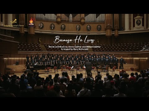 Jakarta Festival Chorus - Because He Lives    (Gloria & William Gaither. Arr. by Mary McDonald)