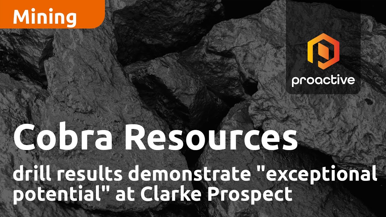 Cobra Resources drill results demonstrate "exceptional potential" at Clarke Prospect