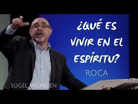 ¿Qué es vivir en el Espíritu?  ROCA - SUGEL MICHELÉN
