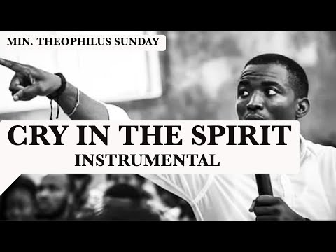 MIN THEOPHILUS SUNDAY CRY IN THE SPIRIT - 1 HOUR PRAYER INSTRUMENTAL DEEPSOAKING