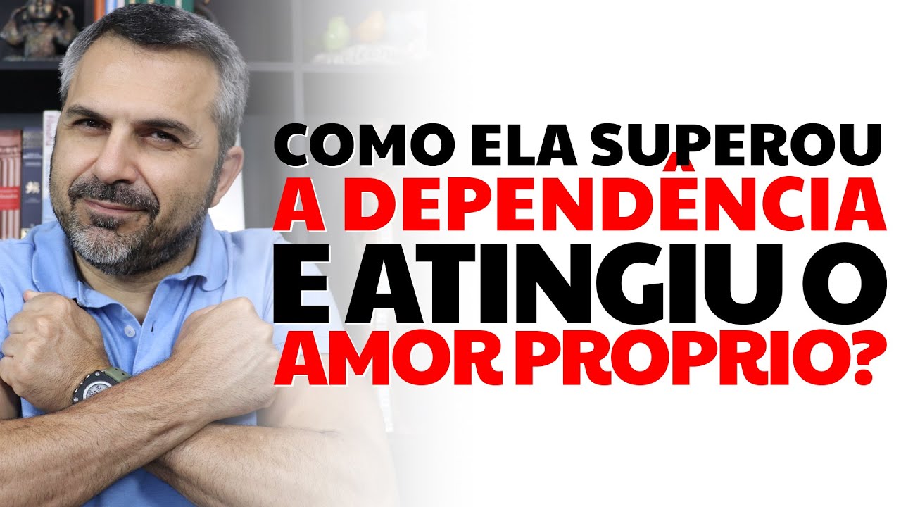 Como ela superou a DEPENDÊNCIA e atingiu o AMOR-PRÓPRIO?