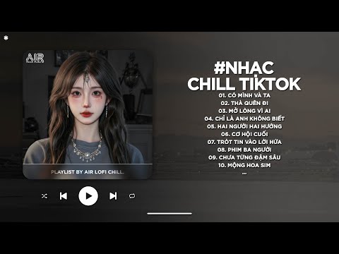 Nhạc Chill 2026 - BXH Nhạc Chill TikTok Triệu View Hay Nhất Hiện Nay - Nhạc Lofi Chill Buồn TikTok