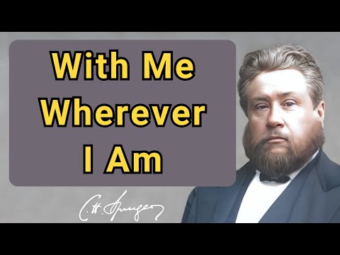 With Me Wherever I Am | Charles Spurgeon | Devotional | Faith Checkbook