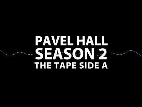 Pavel Hall - Season 2: #27 The Tape Side A