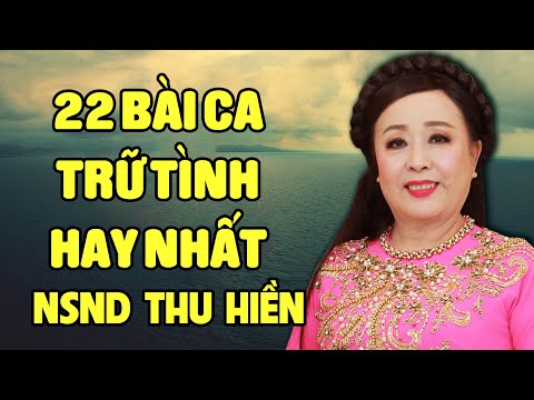 22 BÀI CA TRỮ TÌNH CỦA THU HIỀN HAY NHẤT