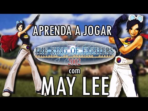Aprenda a jogar com a May Lee - TUTORIAL COMPLETO KOF 2002