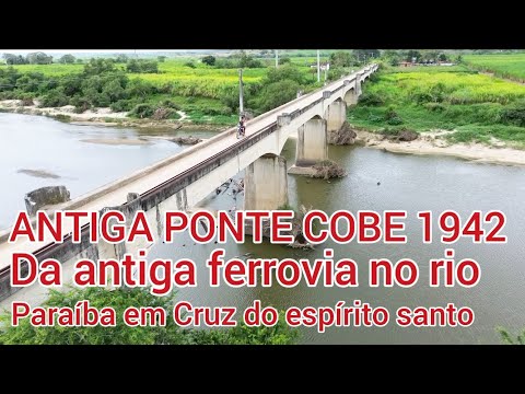 ANTIGA PONTE COBE 1942 DA ANTIGA FERROVIÁRIA NO RIO PARAÍBA EM CRUZ DO ESPÍRITO SANTO PB 
