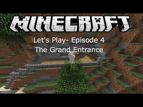 Minecraft Let's Play- Episode 4 The Grand Entrance