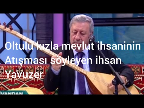 The quarrel between the Oltulu girl and Mevlüt Ihsan, said by Ihsan Yavuzer