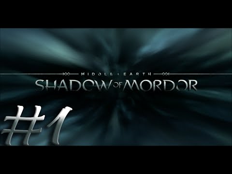 Let's Play: Middle Earth - Shadow of Mordor - Part 1: Ok, So I'm Not Dead? [PC]