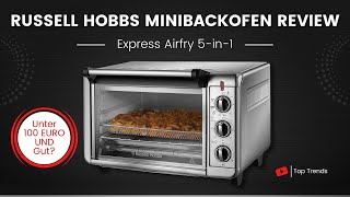 Russell Hobbs Minibackofen Express Airfry 5 in 1 Review - Unter 100 Euro und Gut?
