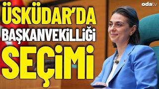 Üsküdar Belediyesi Başkanvekilliği seçimi yapılıyor #Canlı