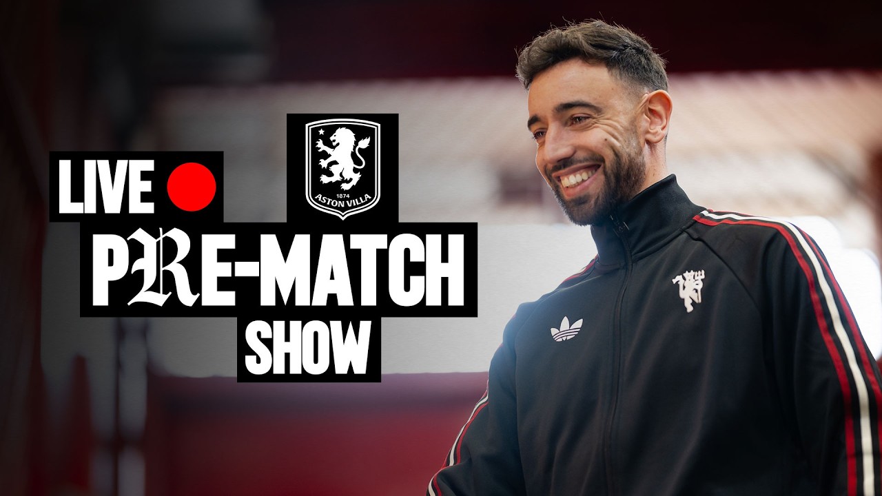 LIVE 🔴 Man Utd v Aston Villa | Team Arrivals & Pre-Match Show