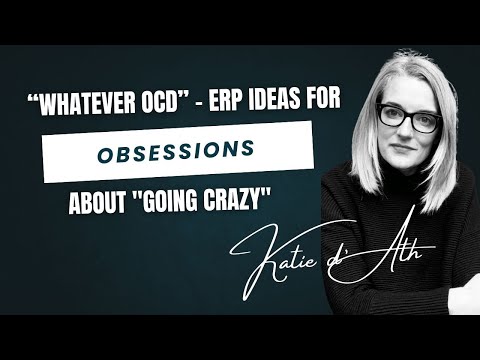 26. OCD Treatment: "Whatever OCD" - ERP for obsessions about "going crazy"