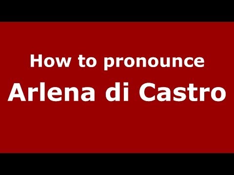 How to pronounce Arlena di Castro (Italian/Italy) - PronounceNames.com