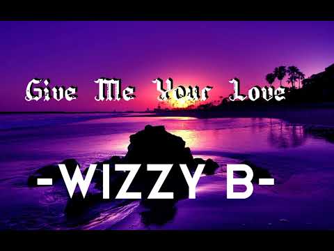 Give Me Your Love | Wizzy B | 2022