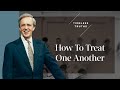 How To Treat One Another Timeless Truths Dr Charles Stanley