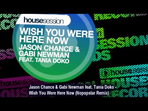 Jason Chance & Gabi Newman feat. Tania Doko - Wish You Were Here Now (Nopopstar Remix)