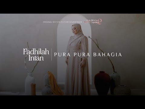 FADHILAH INTAN | PURA-PURA BAHAGIA (AIR MATA DI UJUNG SAJADAH 2 ORIGINAL SOUNDTRACK)