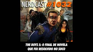 NerdCast 1032 - The Boys 5: O Final de Novela Que Foi Resolvido no Soco