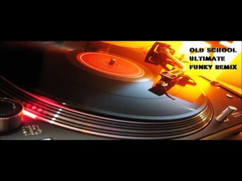 Old School Ultimate Funky Remix- Dj Bill Break