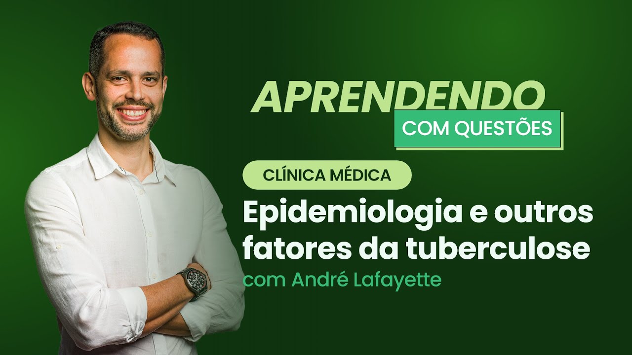 Epidemiologia e outros fatores da tuberculose | Aprendendo com Questões: Clínica Médica