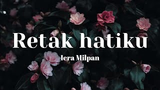 Download lagu Iera Milpan - Retak Hatiku (Lirik Video) mp3 Download lagu Iera Milpan - Retak Hatiku (Lirik Video) mp3