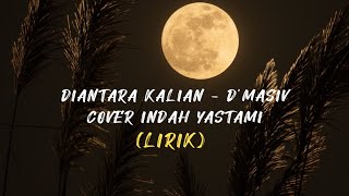 Download lagu DIANTARA KALIAN - D'MASIV || COVER INDAH YASTAMI (LIRIK) mp3