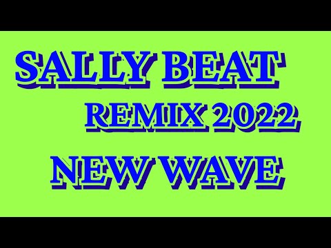 SALLY BEAT REMIX 2022 NEW WAVE 80'S 90'S REMIX DISCO