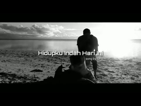Hidupku Indah Hari Ini...song by. UFU