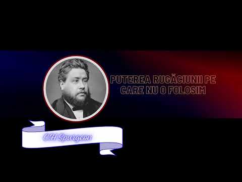C.H Spurgeon | Puterea rugăciunii pe care nu o folosim