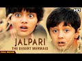 Jalpari The Desert Mermaid Full Movie Hindi Drama Film Parvin Dabas Tannishtha Chatterjee