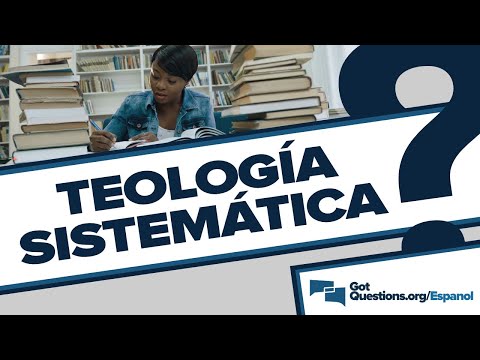 ¿Qué es la teología sistemática?