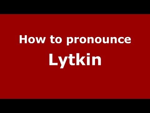 How to pronounce Lytkin (Russian/Russia) - PronounceNames.com
