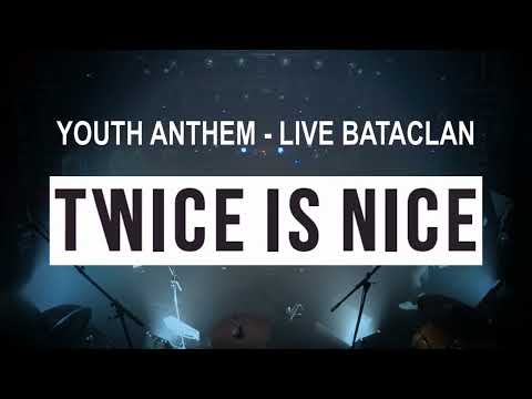 Twice is Nice - Youth Anthem (Live from Bataclan, Paris)