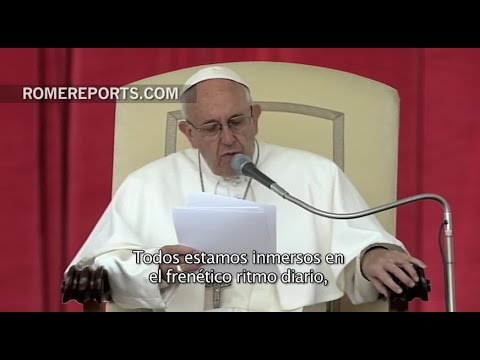 Papa invita a abandonar ritmo de vida frenético y a hablar con las personas