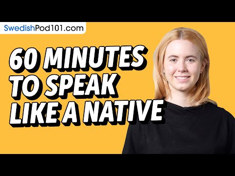 Do You Have 60 Min? You Can Speak Like a Native Swedish Speaker