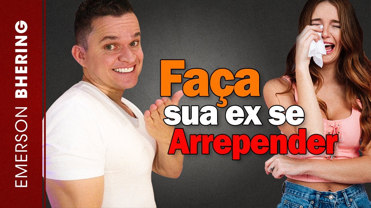 7 Coisas Que Fazem A SUA EX Se ARREPENDER De Ter Terminado COM VOCÊ!