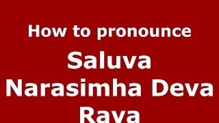 How to pronounce Saluva Narasimha Deva Raya