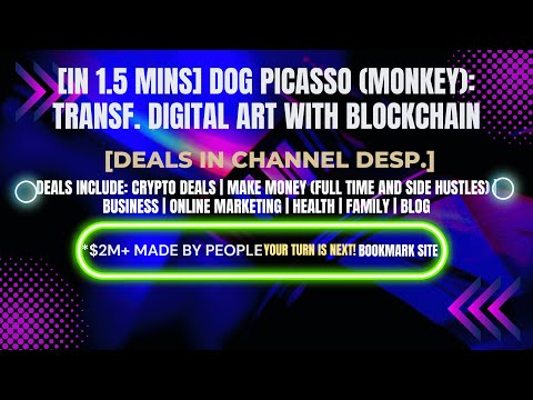 [In 1.5 mins] Dog Picasso (MONKEY): Transf. Digital Art with Blockchain [Crypto Deals In Ch. Dep.]