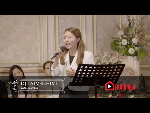 DJ LALVENHIMI || RUNRIMAWI || VAN RUAHTUI