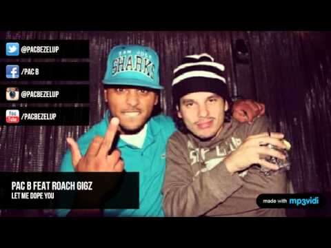 Pac B ( LET ME DOPE YOU ) Feat Roach Gigz