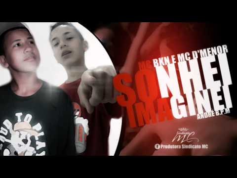 MC Bkn e MC Dmenor - Sonhei Imaginei ( André B.P.M )